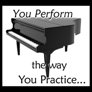 you perform the way you practice